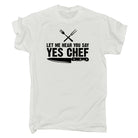 Let Me Hear You Say Yes Chef Cooking - Mens 123t Funny T-Shirt Tshirts