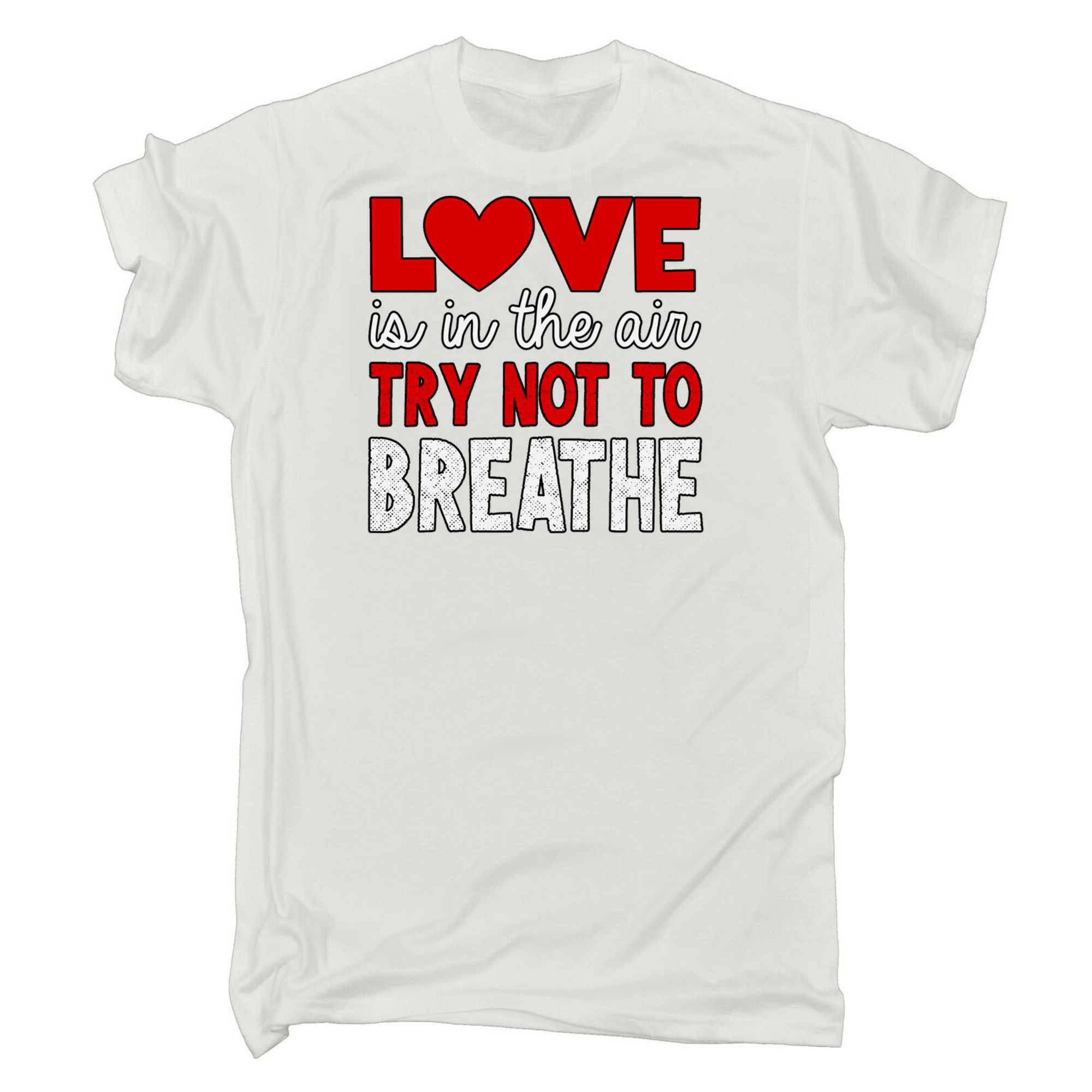 Love Is In The Air Try Not To Breathe Valentines Day - Mens 123t Funny T-Shirt Tshirts