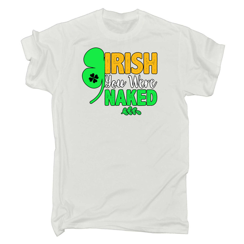 Irish You Were Naked St Patricks Day Ireland - Mens 123t Funny T-Shirt Tshirts