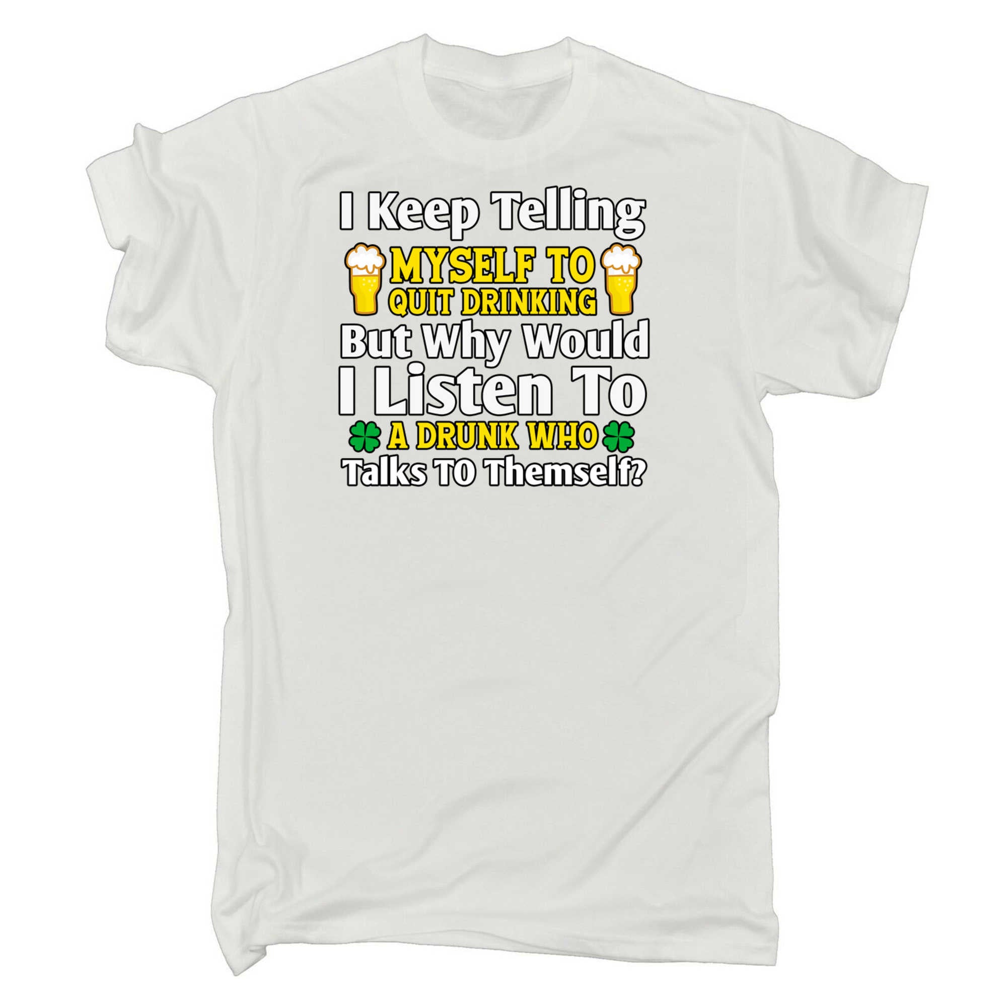 I Keep Telling Myself To Quit Irish St Patrick - Mens 123t Funny T-Shirt Tshirts