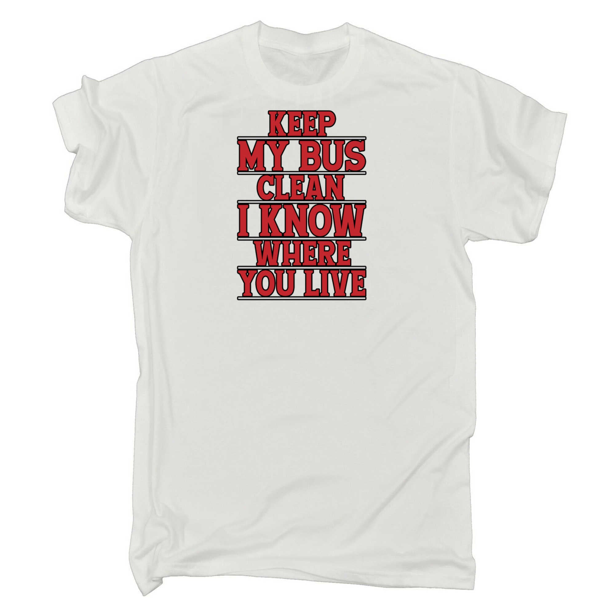 Keep Me Bus Clean I Know Where You Live Driver - Mens 123t Funny T-Shirt Tshirts