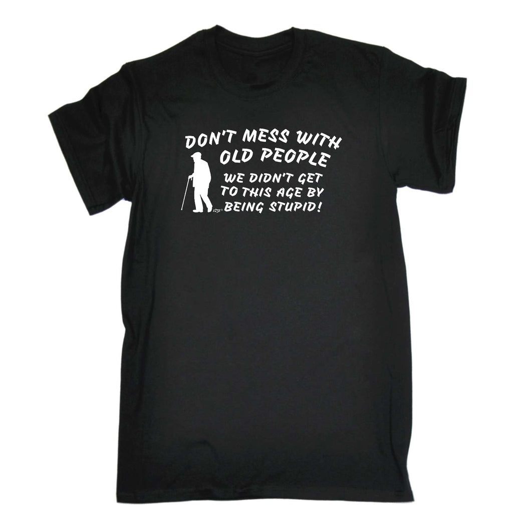 Dont Mess With Old People - Mens Funny T-Shirt Tshirts