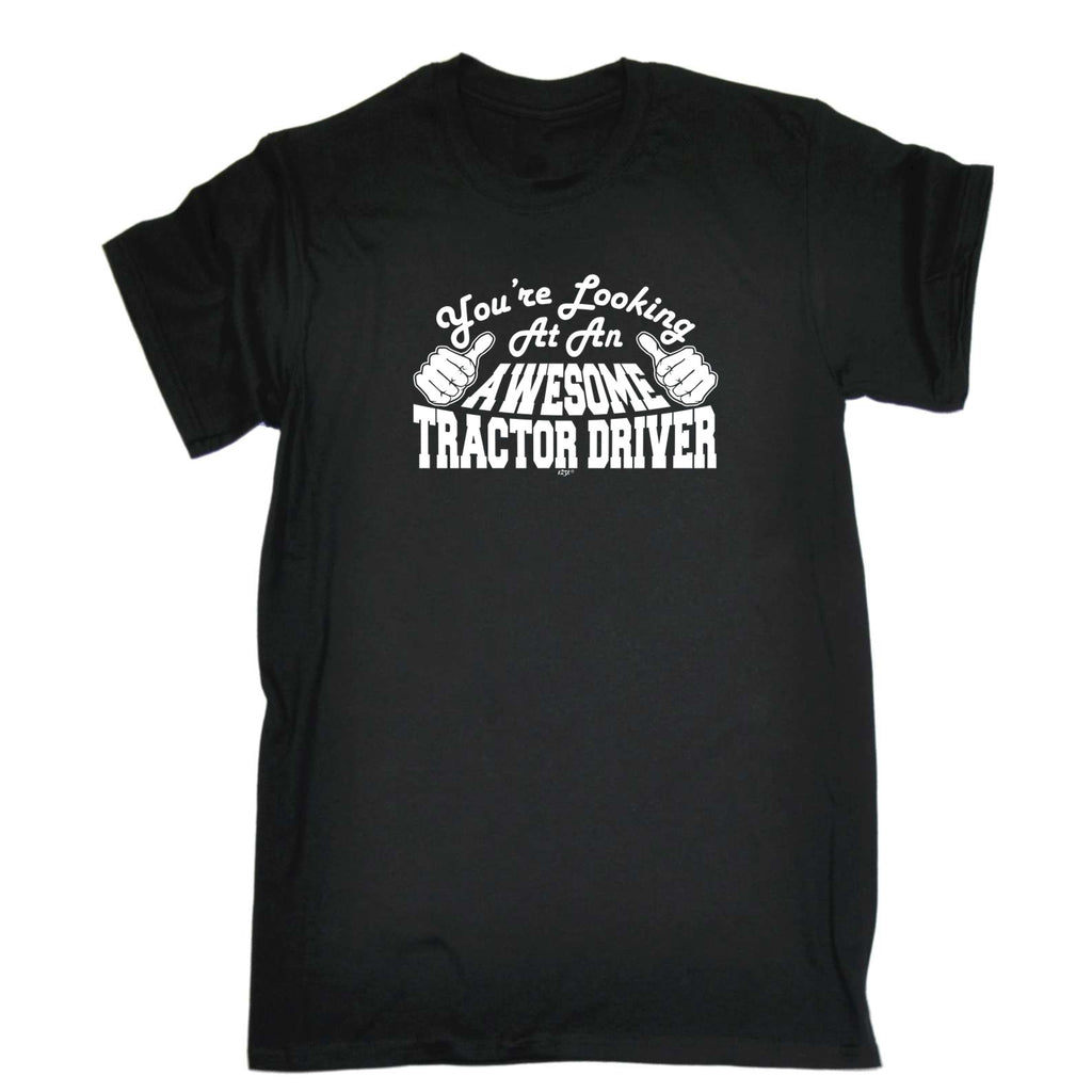 Youre Looking At An Awesome Tractor Driver - Mens Funny T-Shirt Tshirts