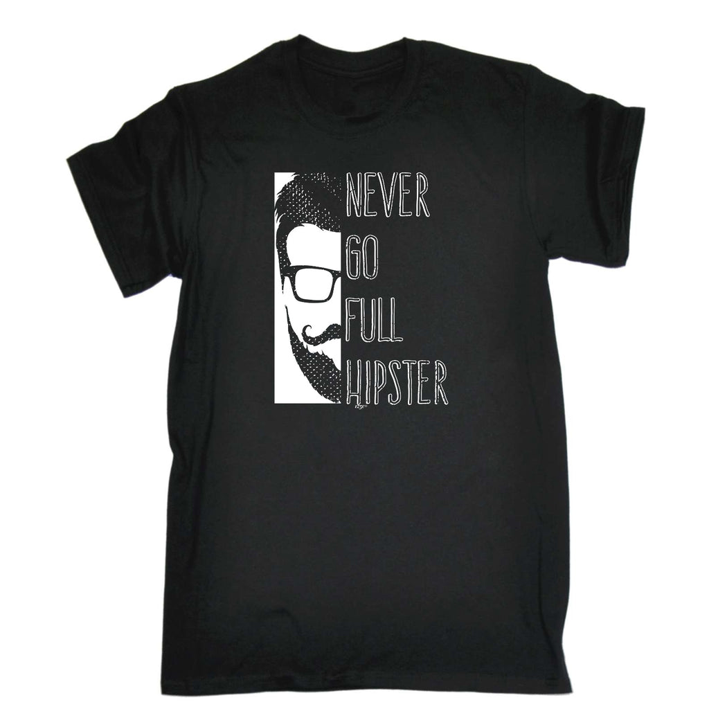 Never Go Full Hipster - Mens Funny T-Shirt Tshirts