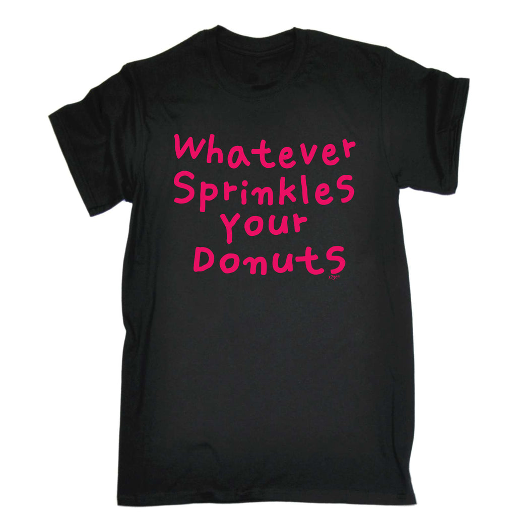 Whatever Sprinkles Your Donuts - Mens Funny T-Shirt Tshirts