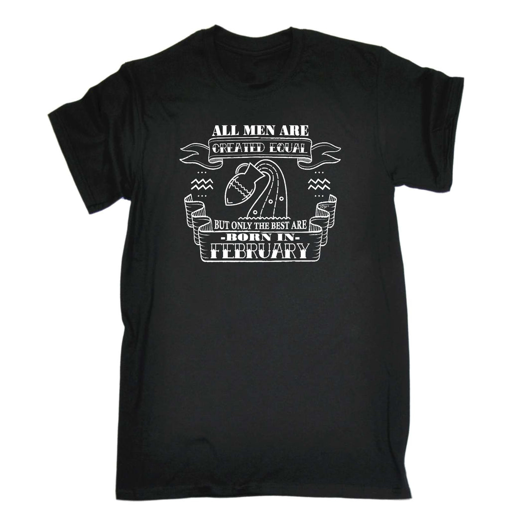 Febuary Aquarius Birthday All Men Are Created Equal - Mens Funny T-Shirt Tshirts
