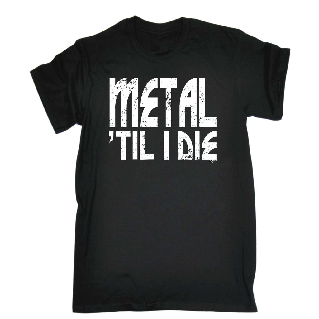 Metal Till Die Music - Mens Funny T-Shirt Tshirts