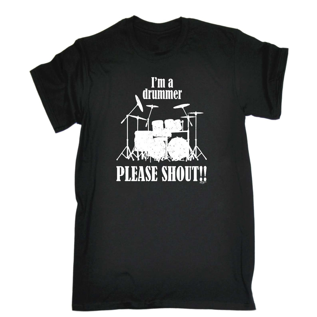 Im A Drummer Please Shout Music Drums - Mens Funny T-Shirt Tshirts
