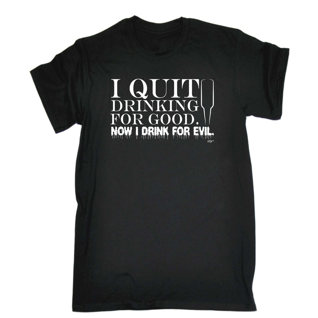 Quit Drinking For Good Drink For Evil - Mens Funny T-Shirt Tshirts
