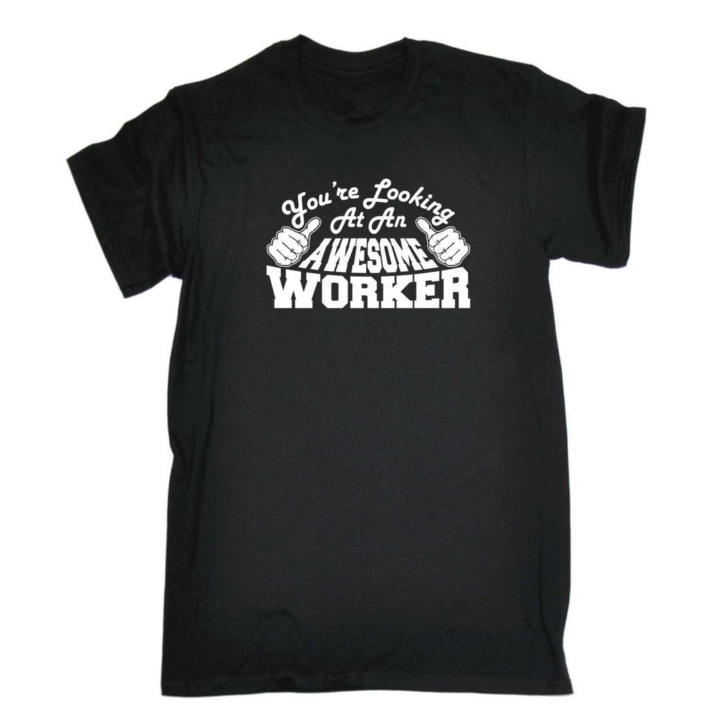 Youre Looking At An Awesome Worker - Mens Funny T-Shirt Tshirts