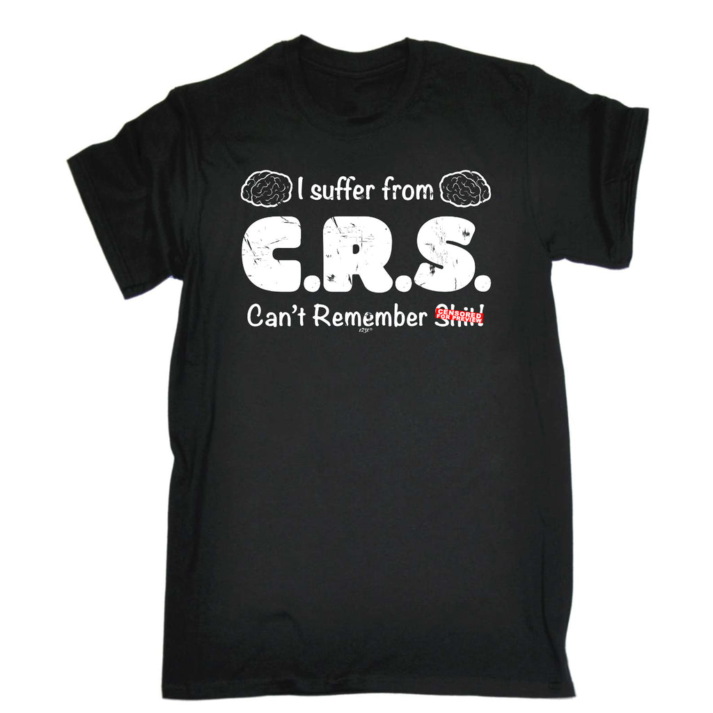 Suffer From Crs Cant Remember S  T - Mens Funny T-Shirt Tshirts