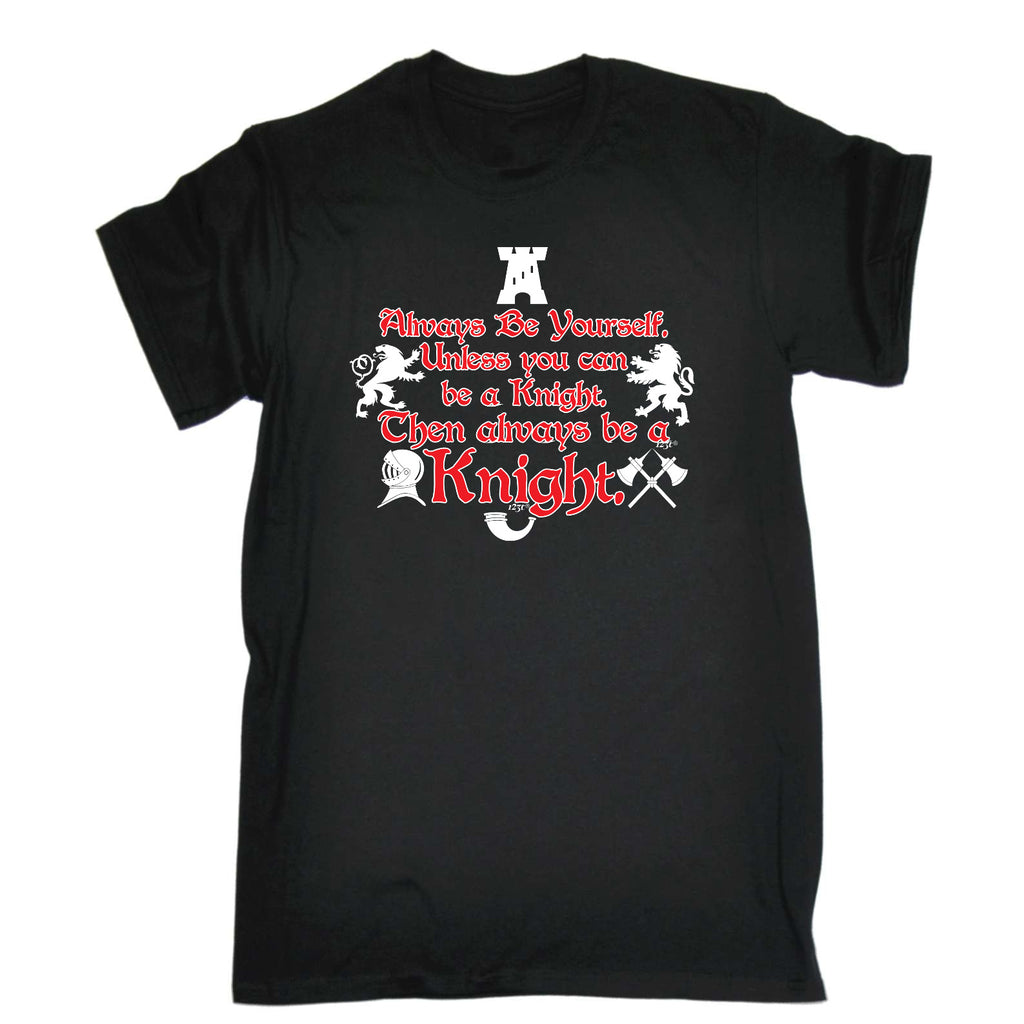 Always Be Yourself Unless Knight - Mens Funny T-Shirt Tshirts