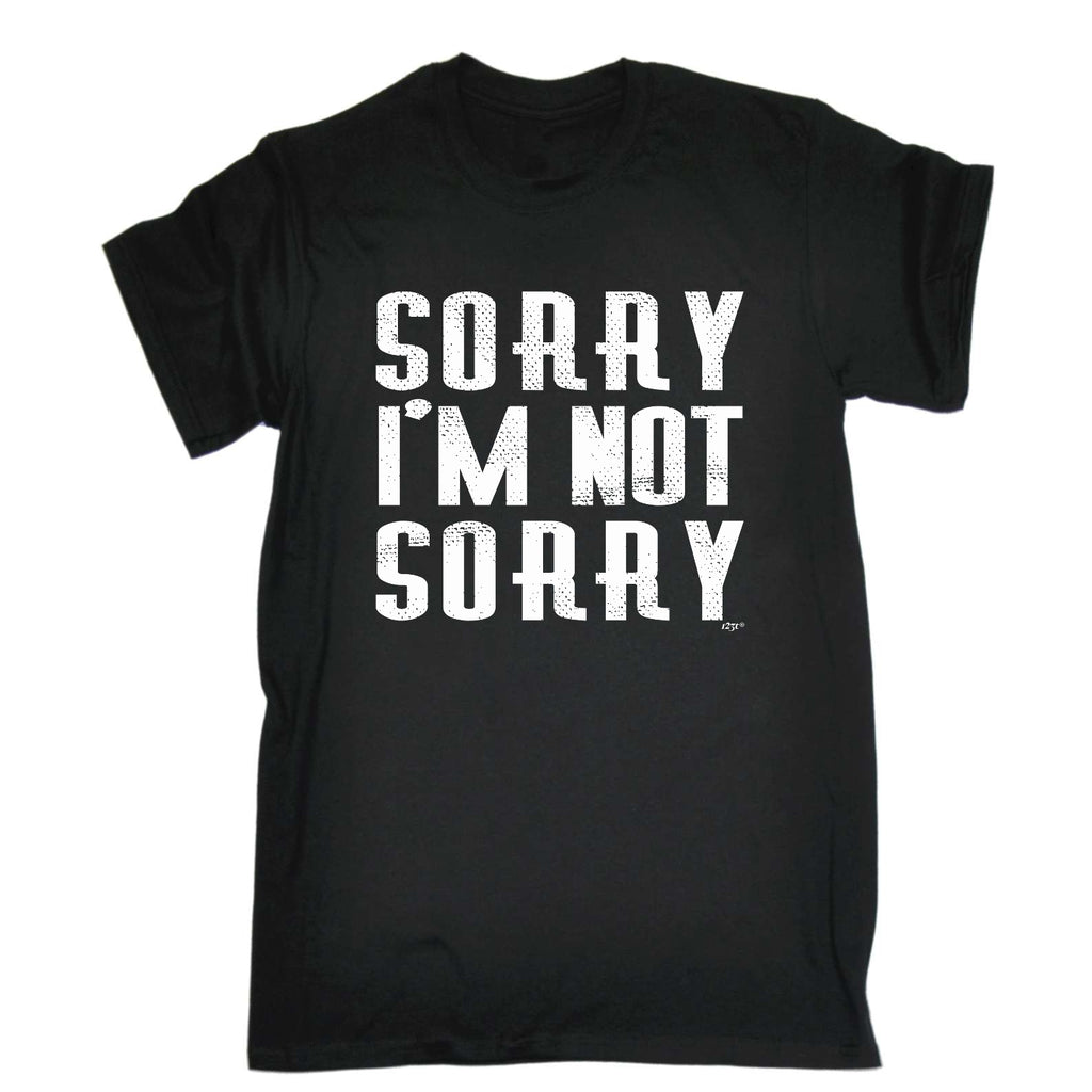 Sorry Im Not Sorry - Mens Funny T-Shirt Tshirts