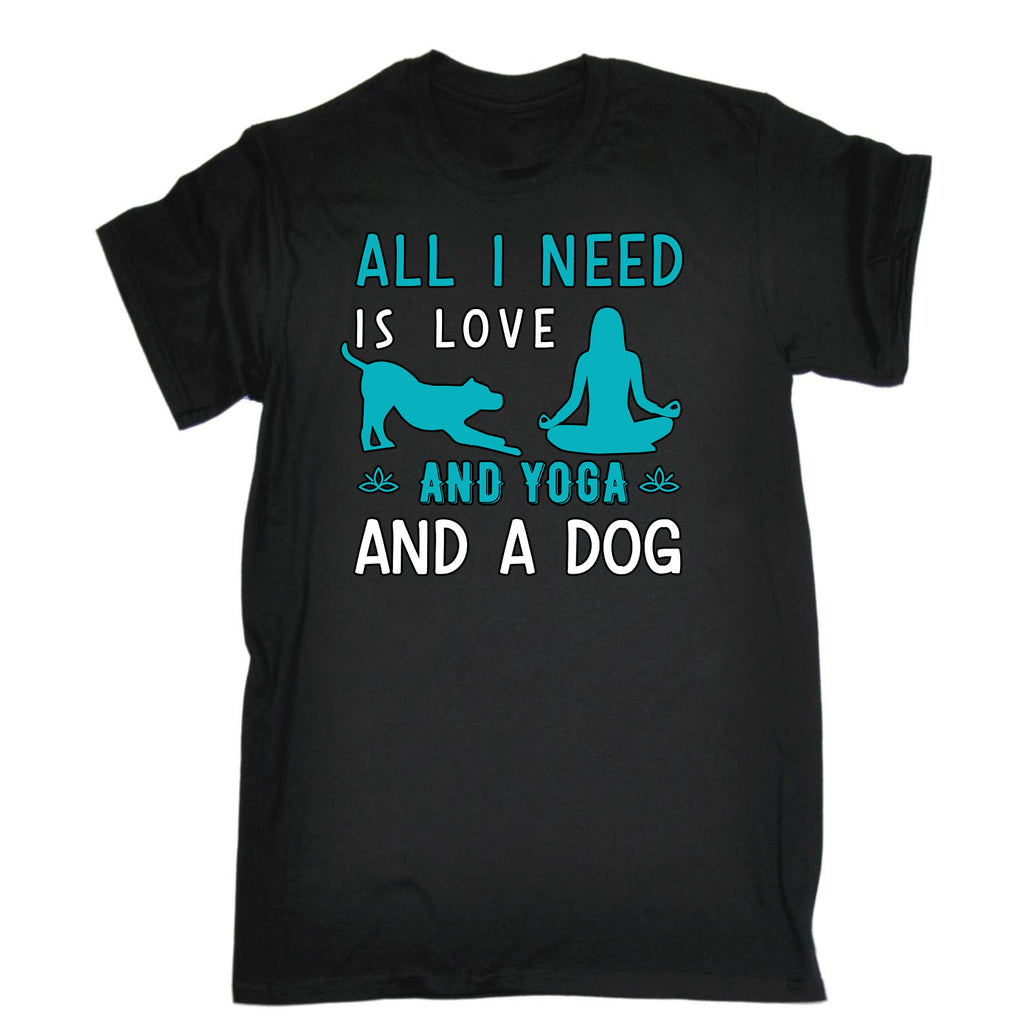 All I Need Is Love Yoga And A Dog - Mens Funny T-Shirt Tshirts