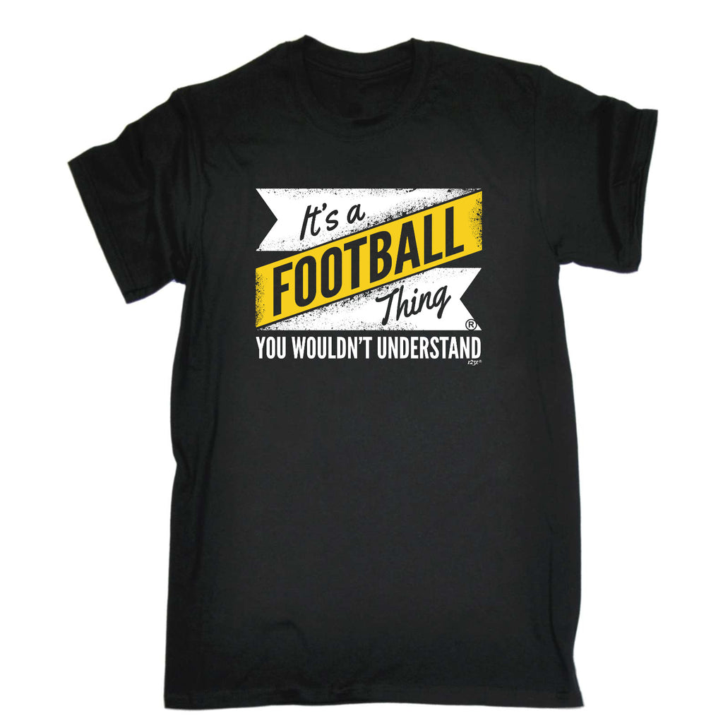 Its A Football Thing You Wouldnt Understand - Mens Funny T-Shirt Tshirts