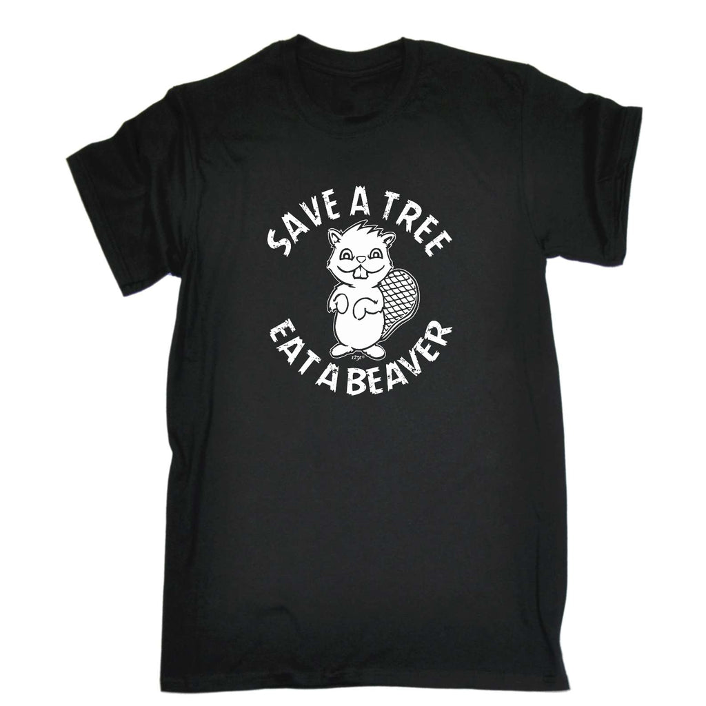 Save A Tree Eat A Beaver - Mens Funny T-Shirt Tshirts
