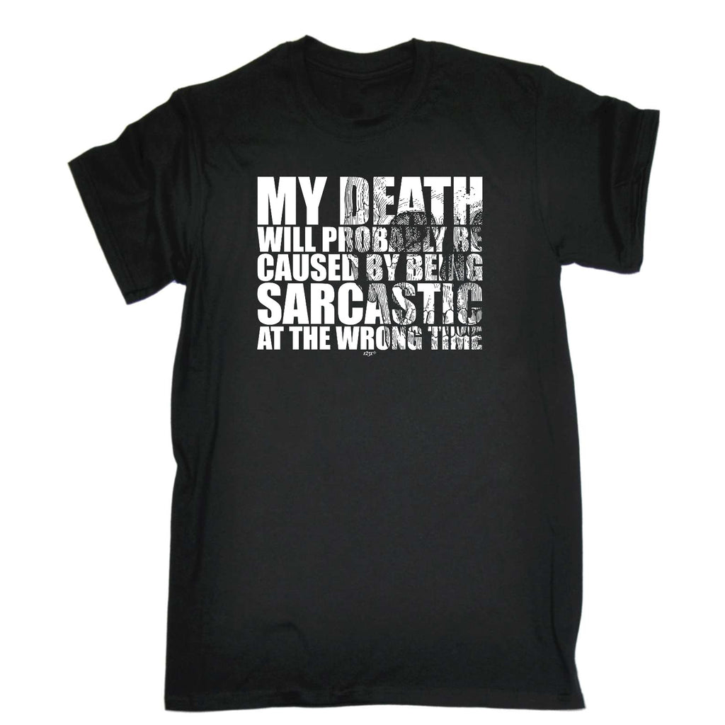 My Death Will Probably Be Caused By Being Sarcastic - Mens Funny T-Shirt Tshirts