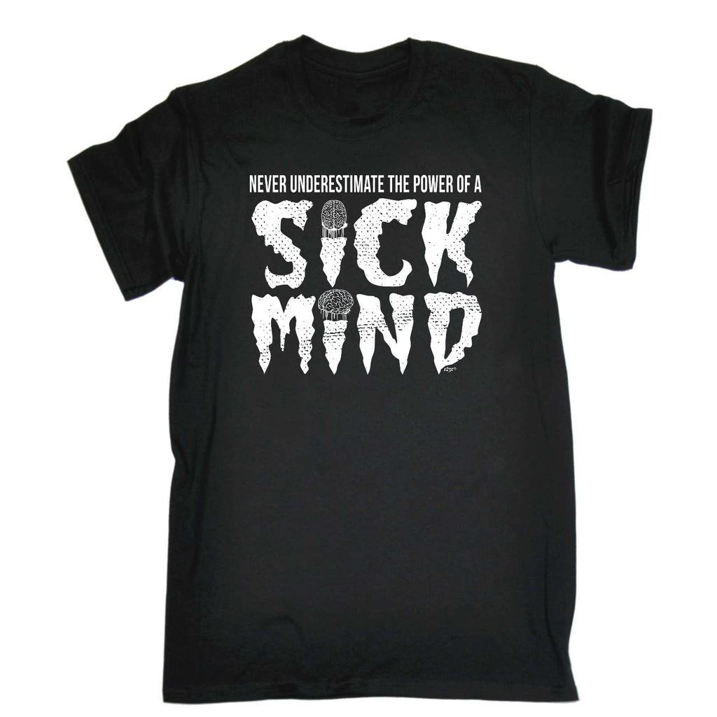Never Understimate The Power Of A Sick Mind - Mens Funny T-Shirt Tshirts