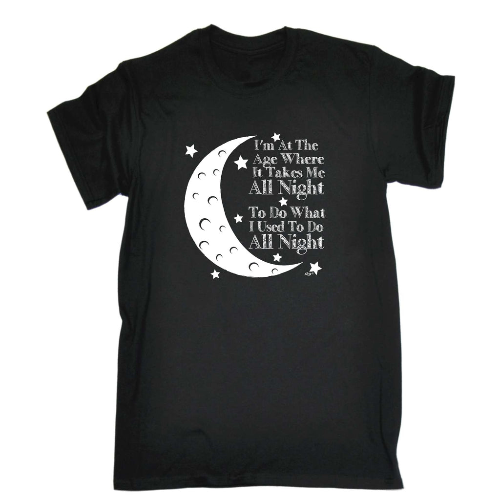 Im At The Age When It Takes Me All Night - Mens Funny T-Shirt Tshirts