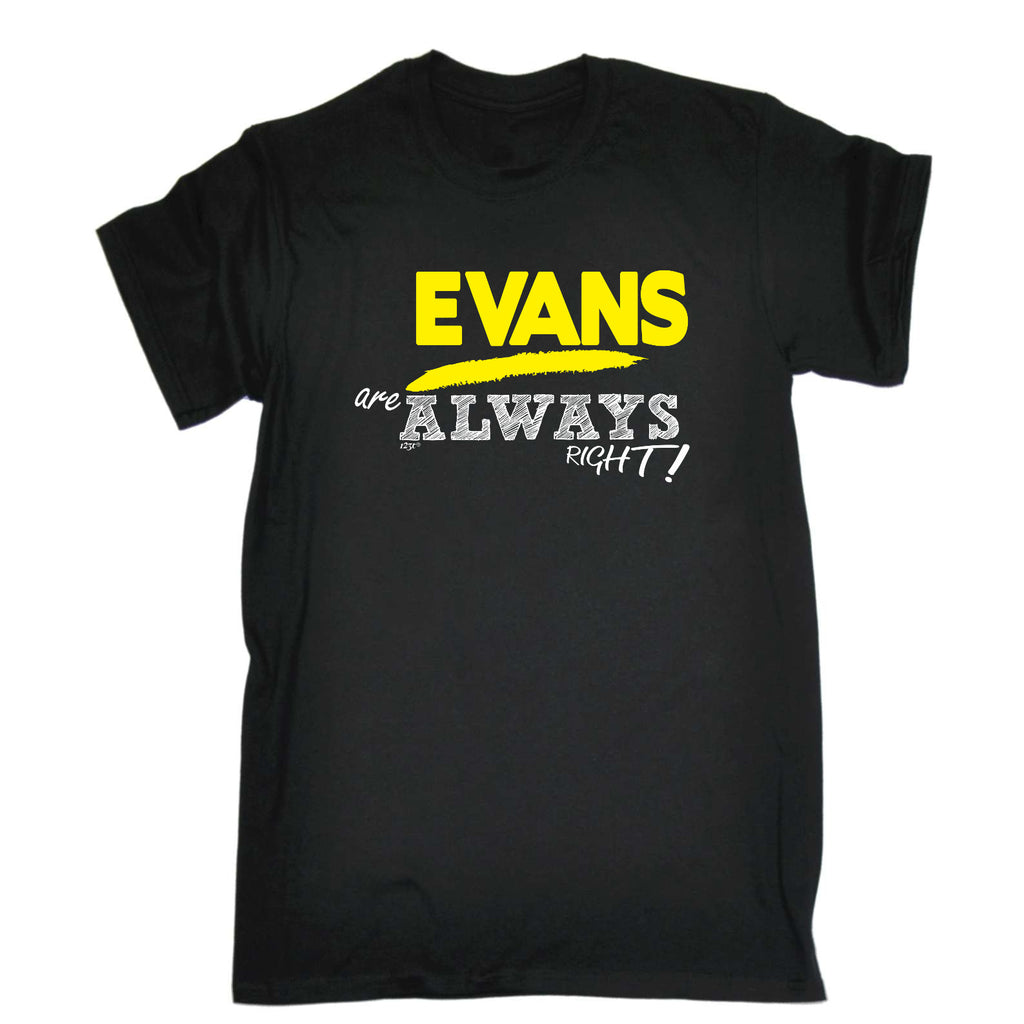 Evans Always Right - Mens Funny T-Shirt Tshirts
