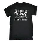 Because It Is There Mountains Climbing - Mens 123t Funny T-Shirt Tshirts