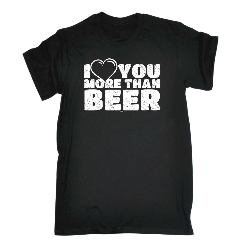 Love You More Than Beer - Mens Funny T-Shirt Tshirts
