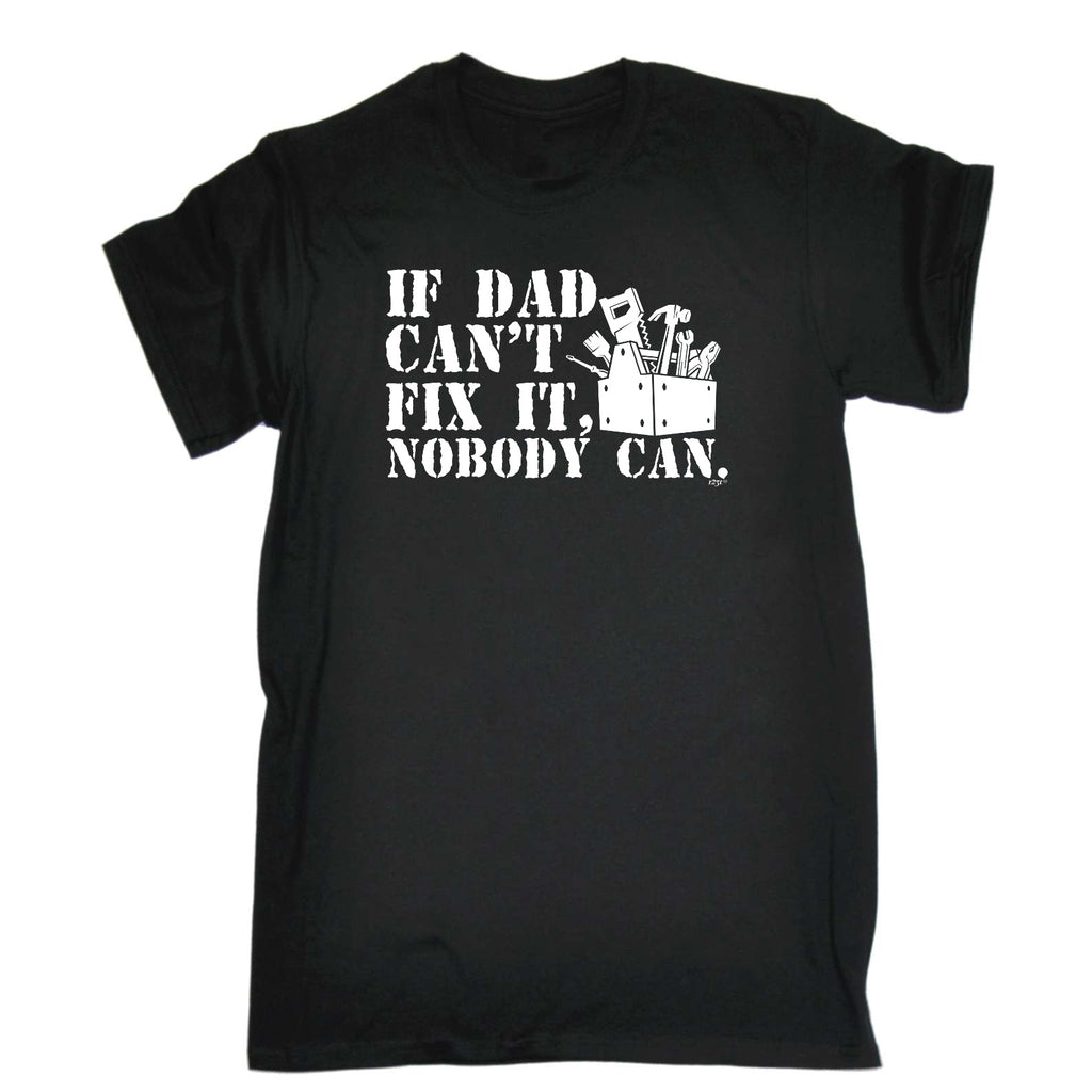 If Dad Cant Fix It Nobody Can - Mens Funny T-Shirt Tshirts