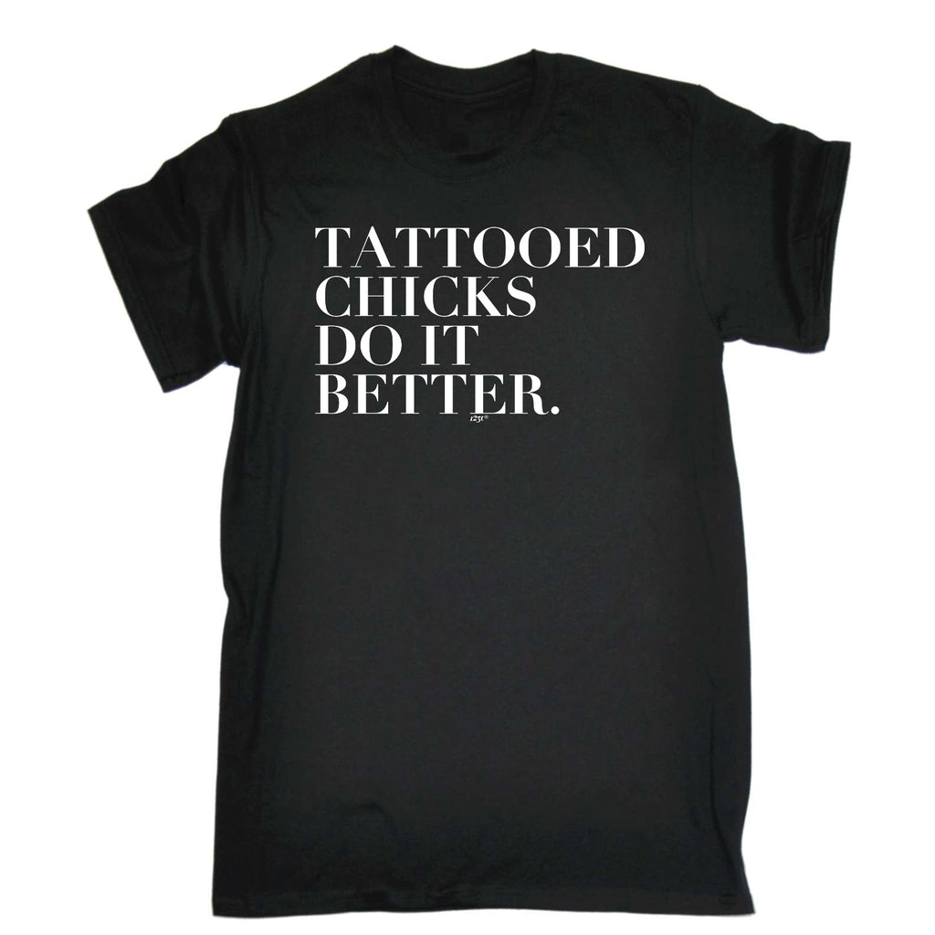 Tattooed Chicks Do It Better - Mens Funny T-Shirt Tshirts