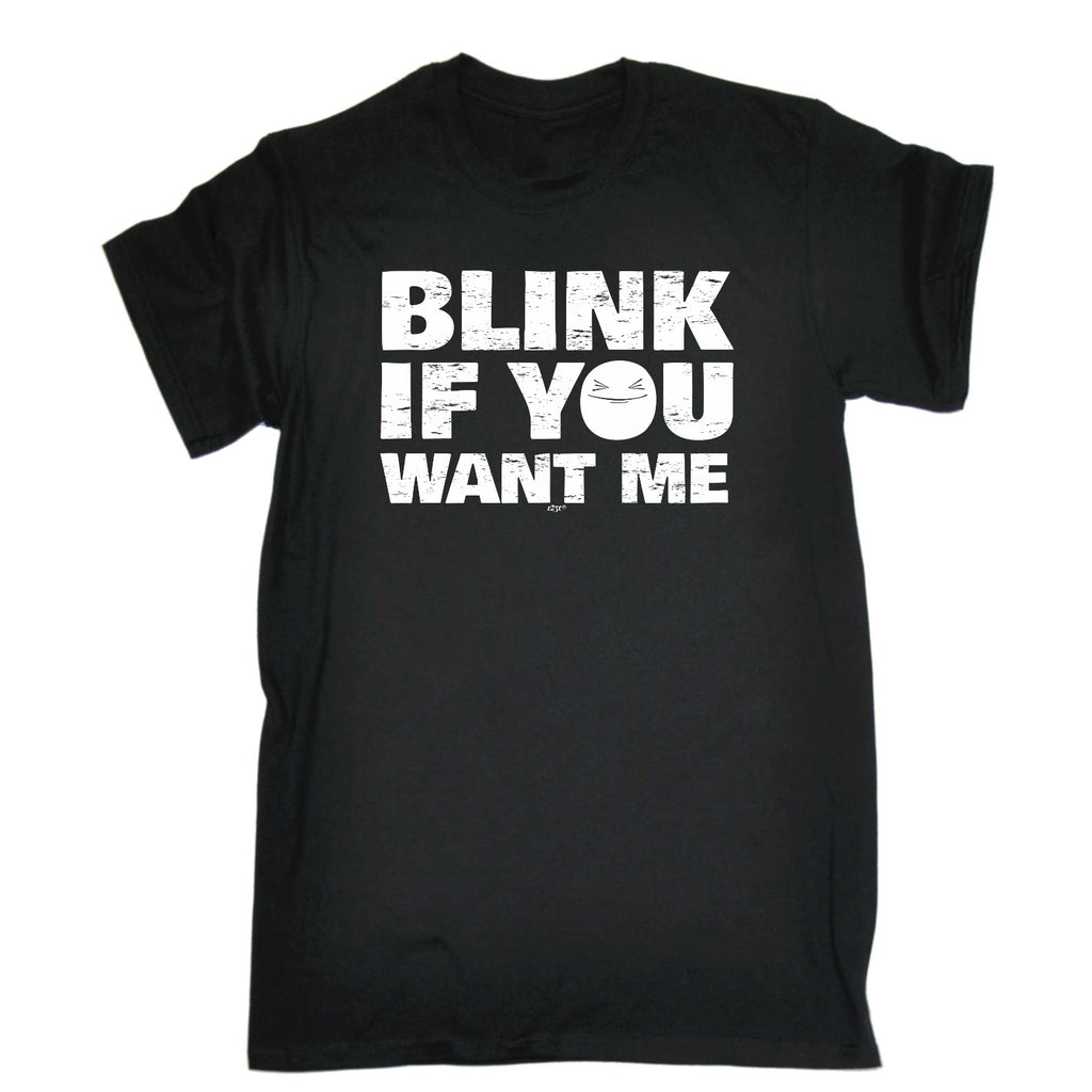 Blink If You Want Me - Mens Funny T-Shirt Tshirts