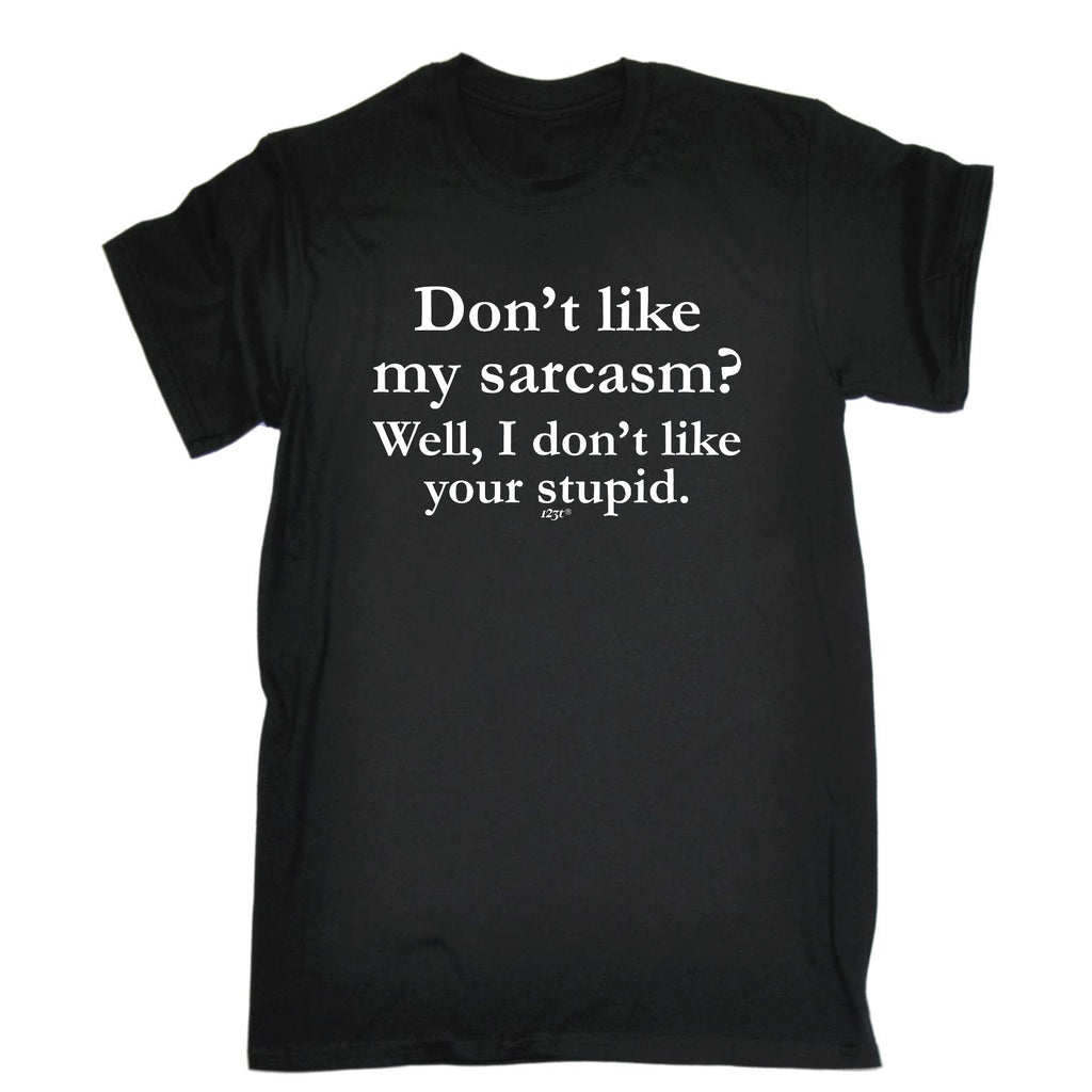 Dont Like My Sarcasm Well Stupid - Mens Funny T-Shirt Tshirts