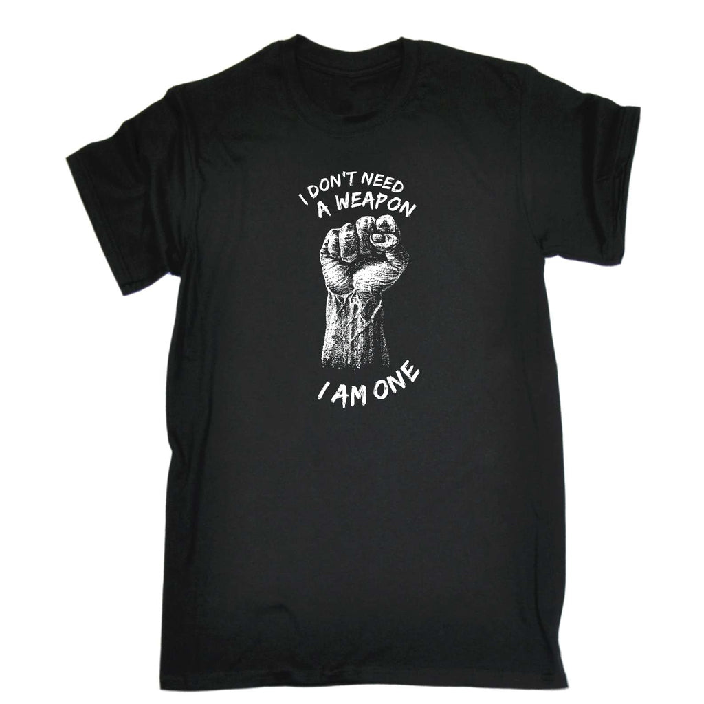 Dont Need A Weapon - Mens Funny T-Shirt Tshirts