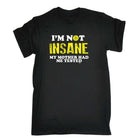 Im Not Insane My Mother Had Me Tested - Mens Funny T-Shirt Tshirts