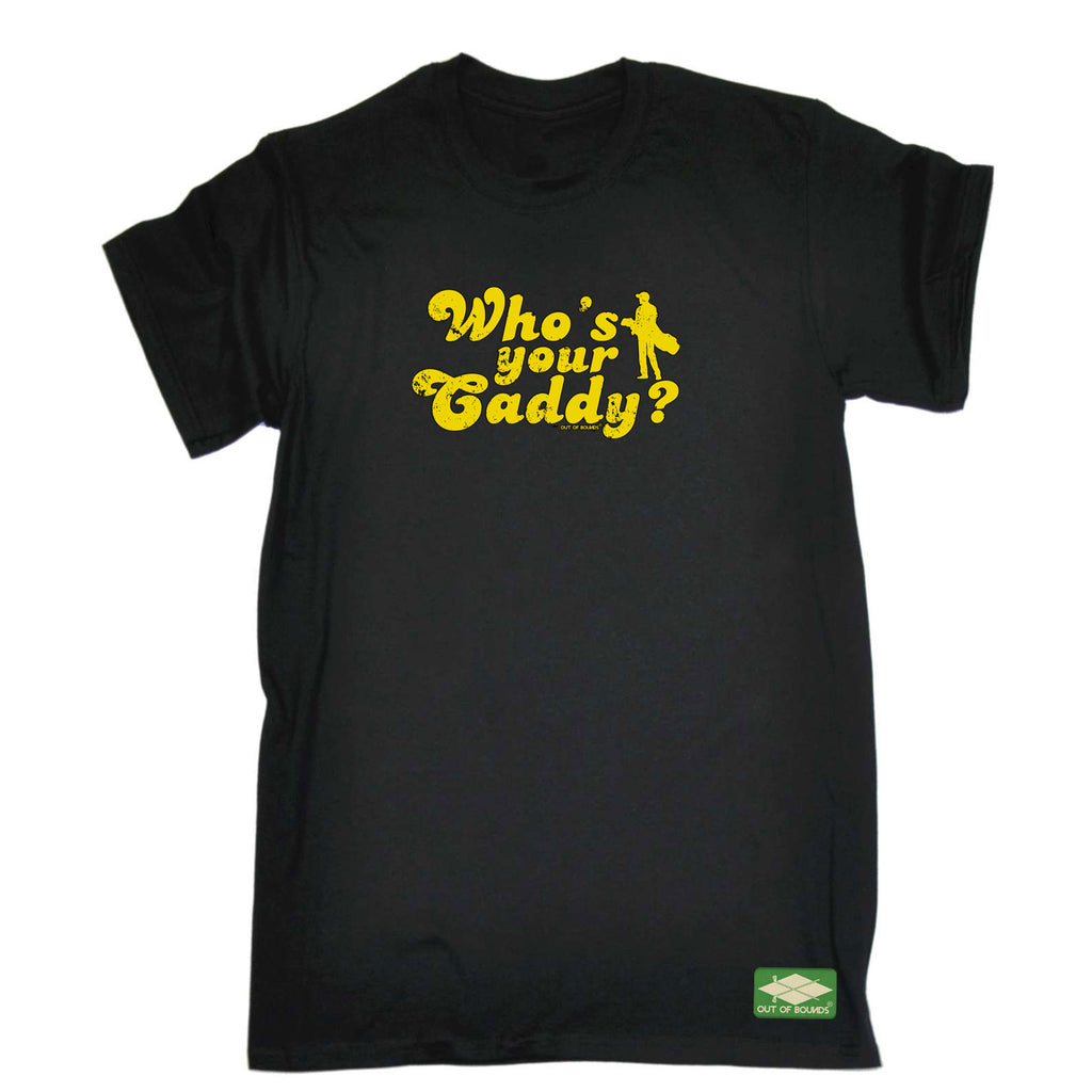 Oob Whos Your Caddy - Mens Funny T-Shirt Tshirts