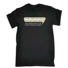 If You Think The Things Say Out Loud Are Bad - Mens Funny T-Shirt Tshirts