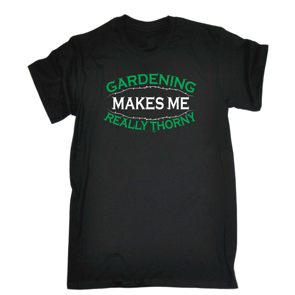 Gardening Makes Me Thorny - Mens Funny T-Shirt Tshirts