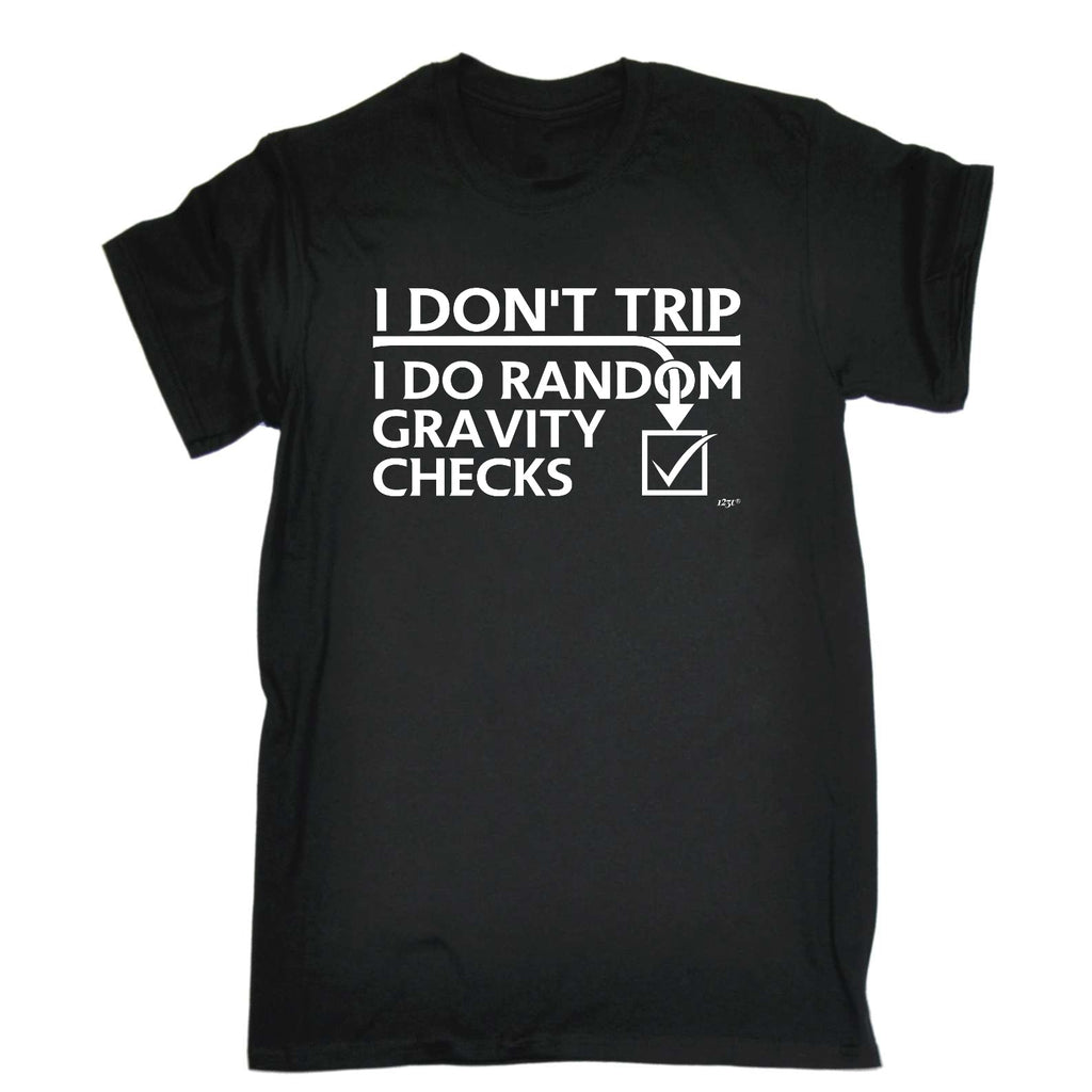 Dont Trip Do Random Gravity Checks - Mens Funny T-Shirt Tshirts