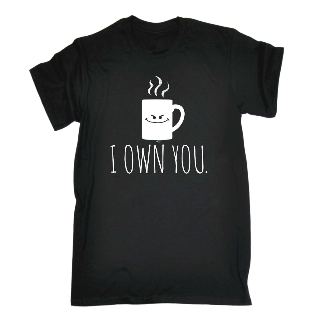 Own You Coffee - Mens Funny T-Shirt Tshirts