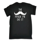 The Mustache Made Me Do It - Mens 123t Funny T-Shirt Tshirts