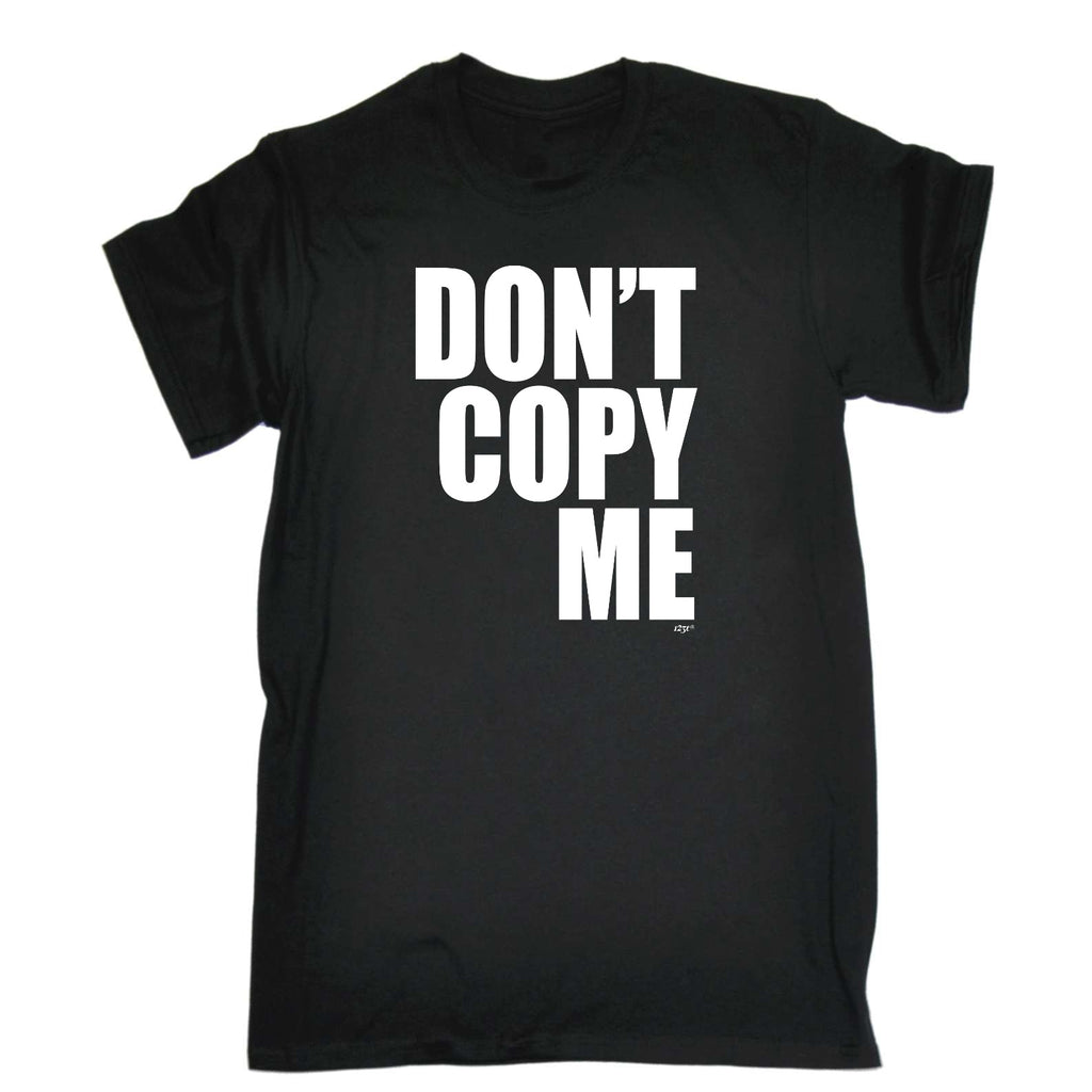 Dont Copy Me - Mens Funny T-Shirt Tshirts