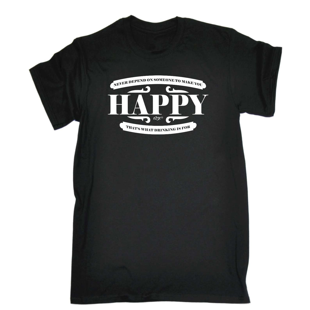 Never Depend On Someone To Make You Happy - Mens Funny T-Shirt Tshirts