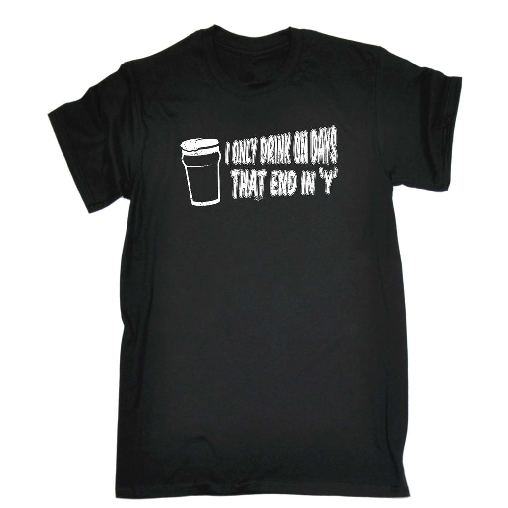 Only Drink On Days That End In Y - Mens Funny T-Shirt Tshirts