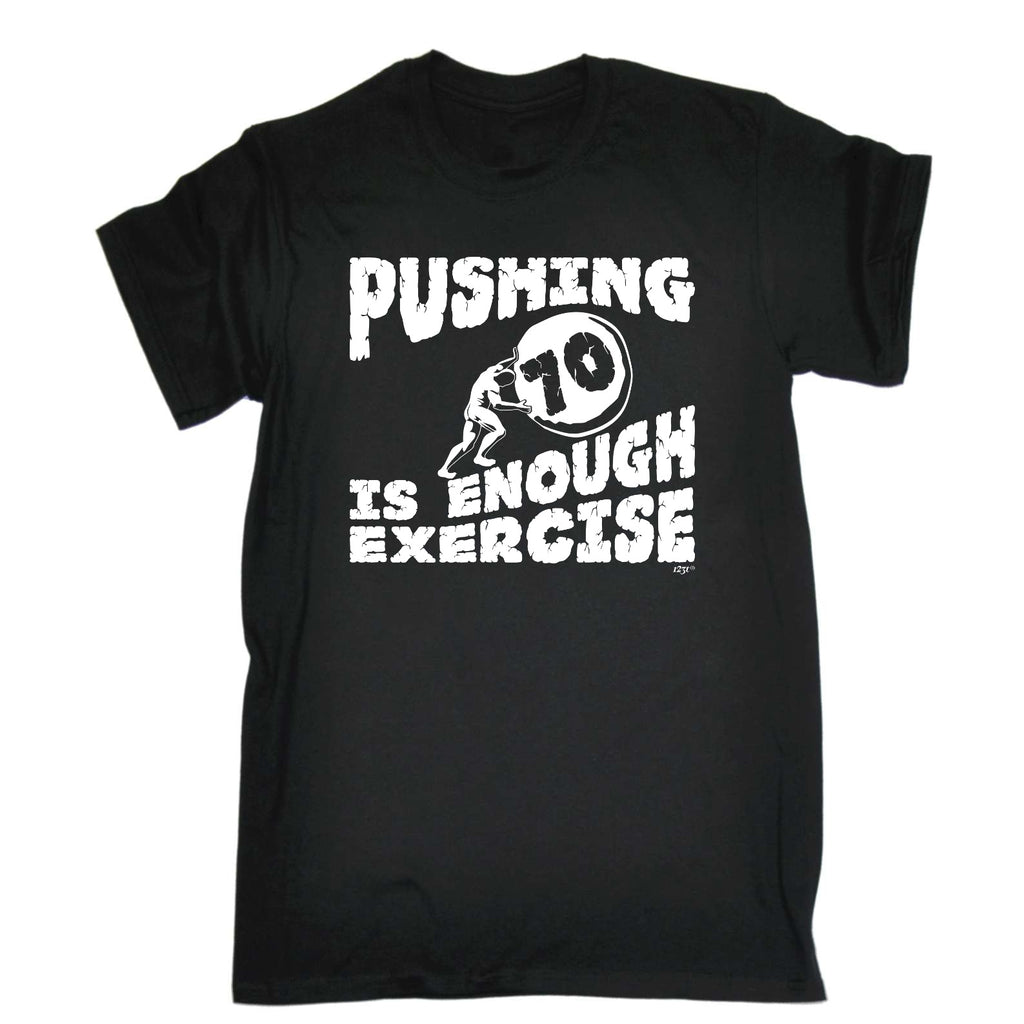 Pushing 70 Is Enough Exercise - Mens Funny T-Shirt Tshirts