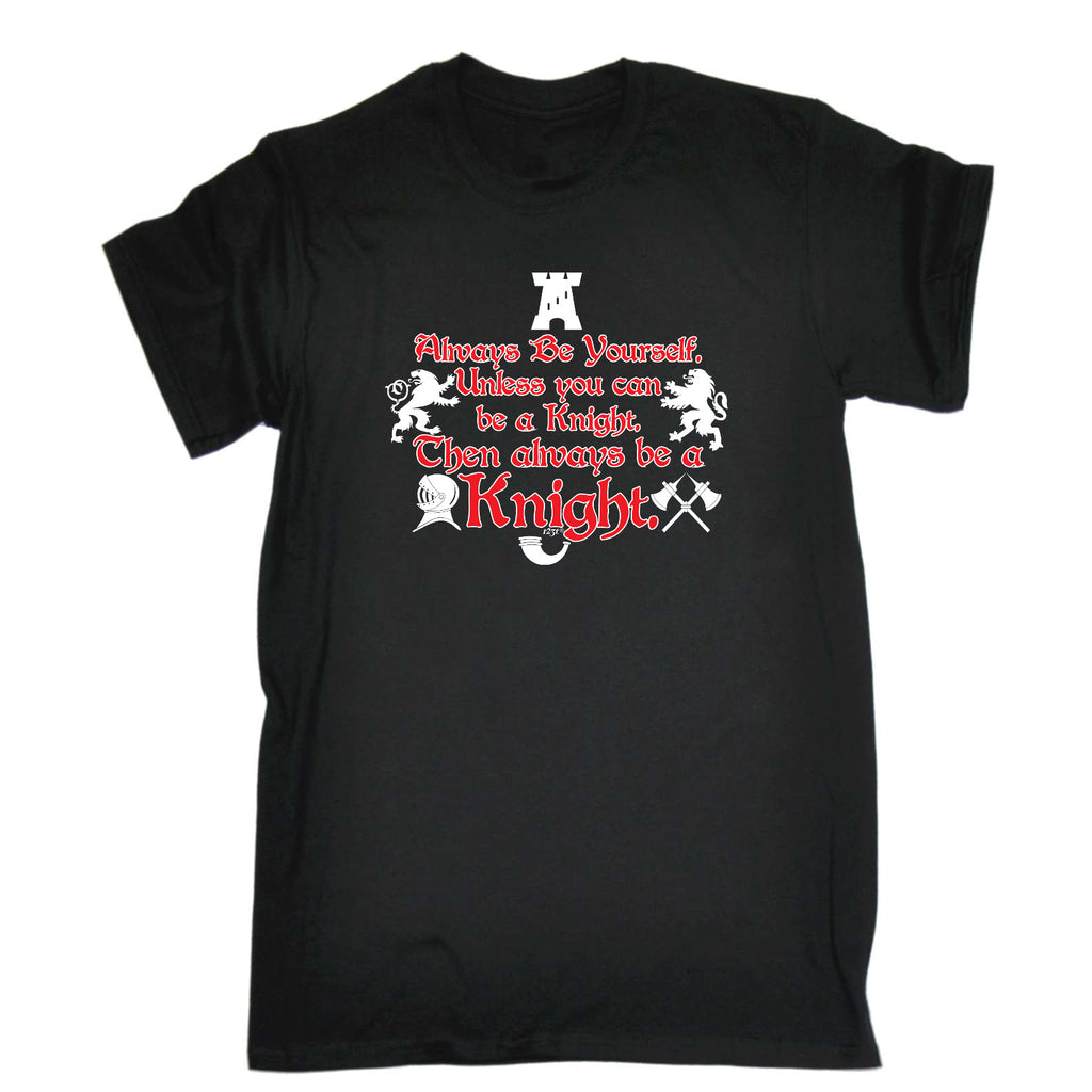 Knight Always Be Yourself Unless - Mens Funny T-Shirt Tshirts