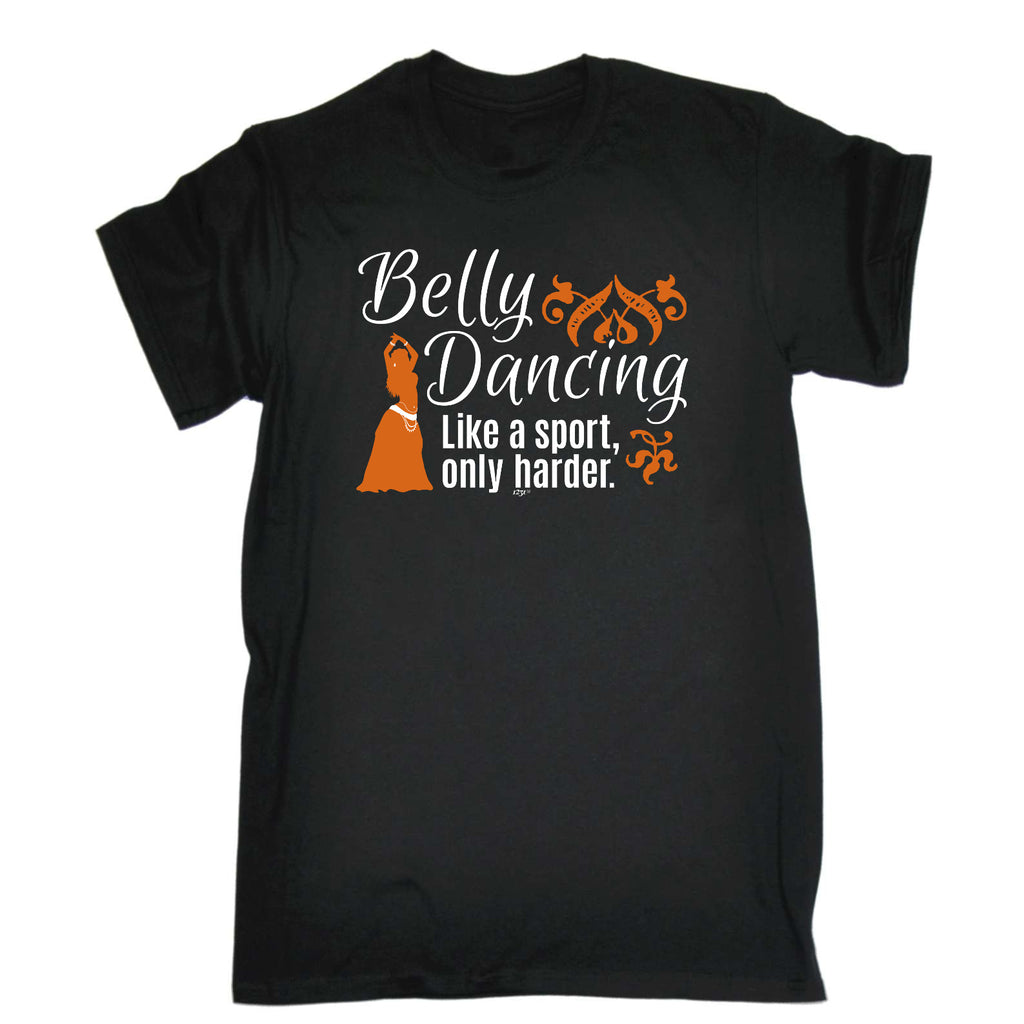 Belly Dancing Like A Sport Only Harder - Mens Funny T-Shirt Tshirts