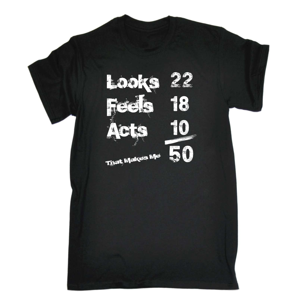 Looks Acts Feels 50 - Mens Funny T-Shirt Tshirts
