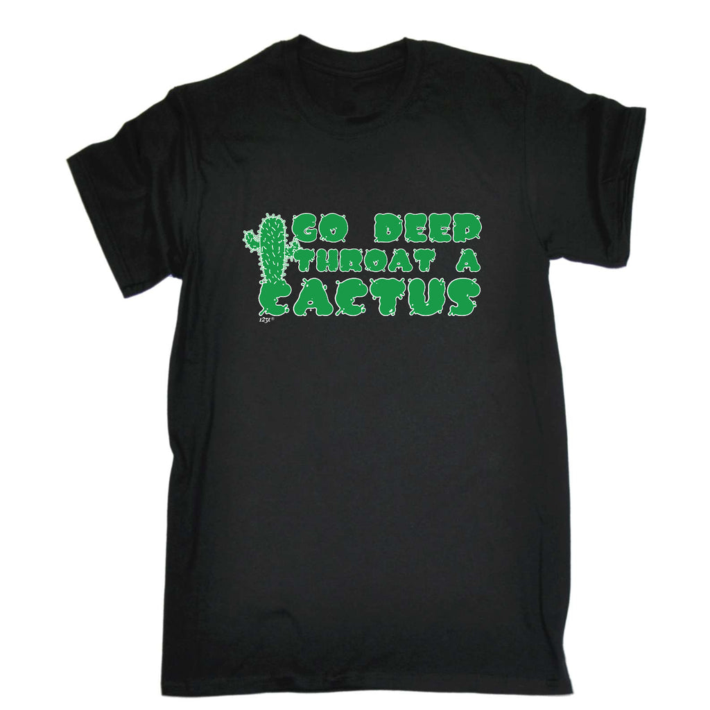 Go Deep Throat A Cactus - Mens Funny T-Shirt Tshirts