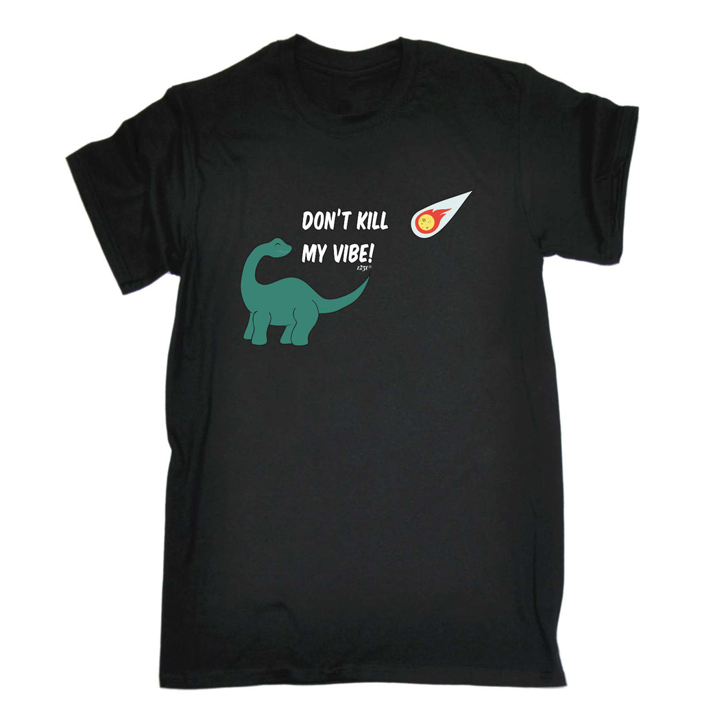 Dont Kill My Vibe Dinosaur - Mens Funny T-Shirt Tshirts