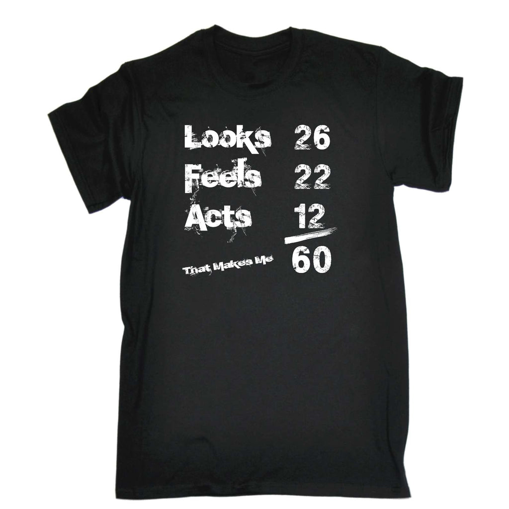 Looks Acts Feels 60 - Mens Funny T-Shirt Tshirts