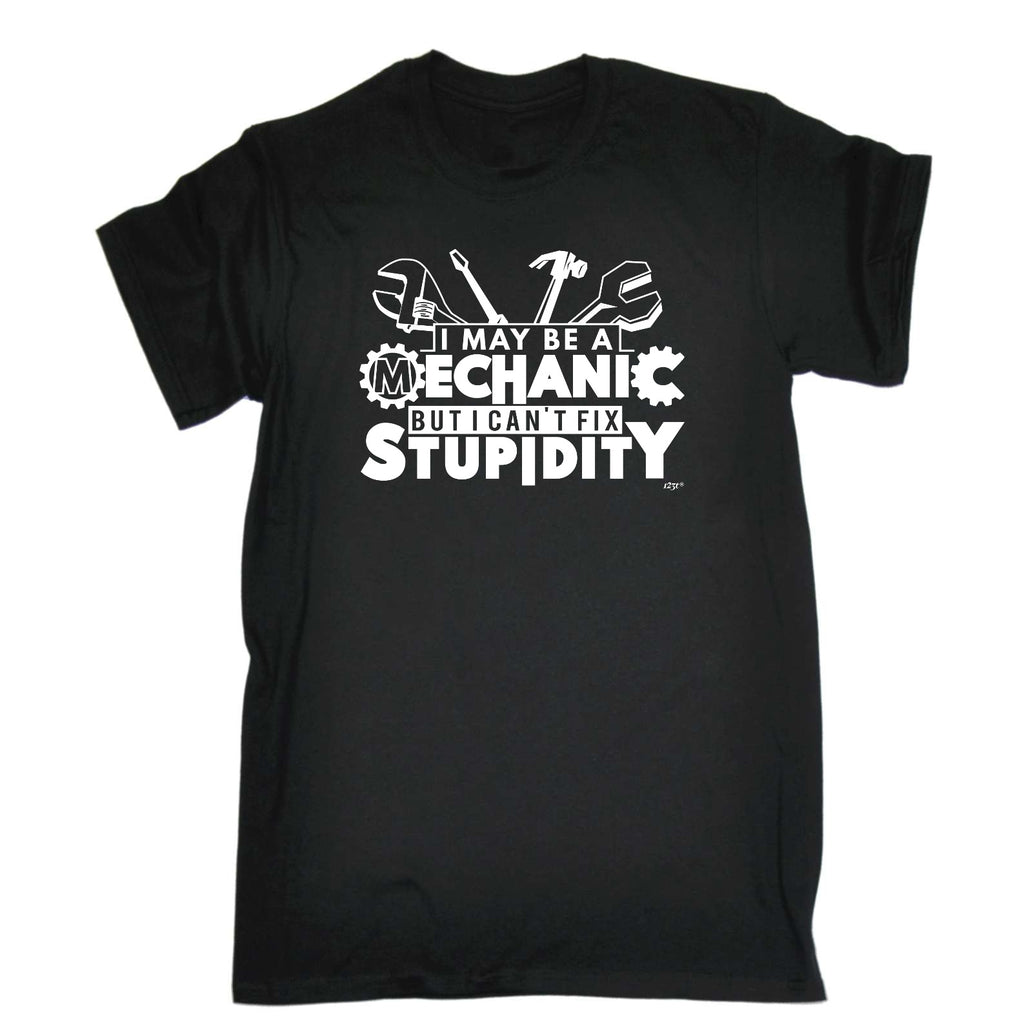 May Be A Mechanic But Cant Fix Stupidity - Mens Funny T-Shirt Tshirts