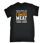 I Smoke Meat And I Know Things Funny Bbq Chef Grill - Mens 123t Funny T-Shirt Tshirts